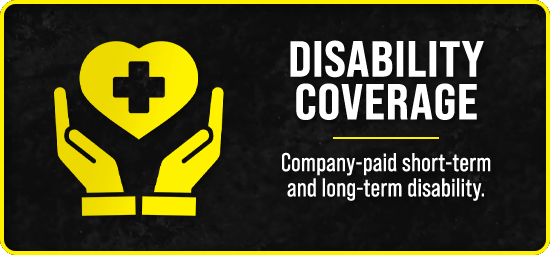 Disability Coverage - Company-paid short-term and long-term disability