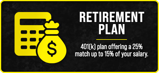 Retirement Plan - 401(k) plan offering a 25% match up to 15% of your salary